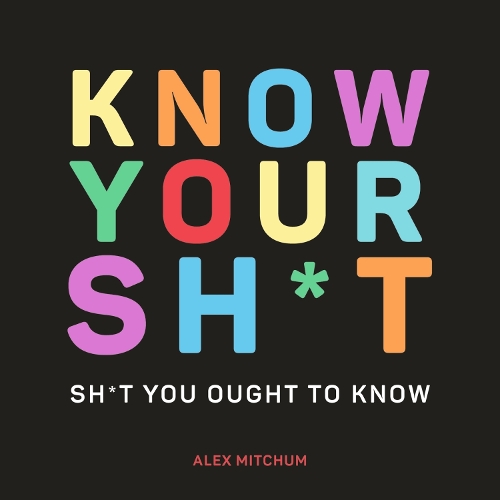 Бумажная книга «Know Your Sh*t: Sh*t You Should Know», автор Алекс Митчем - фото №1