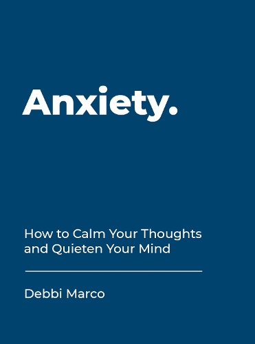 Паперова книга «Anxiety: How to Calm Your Thoughts and Quieten Your Mind», автор Деббі Марко - фото №1