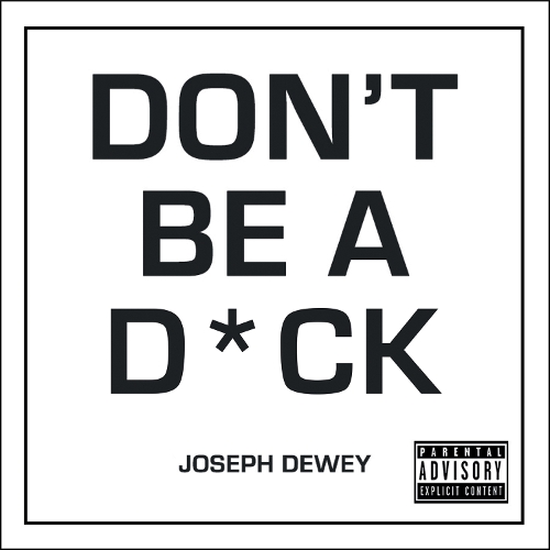 Бумажная книга «Don't Be a D*ck: A Self-Help Guide to Being F*cking Awesome», автор Джозеф Дьюи - фото №1