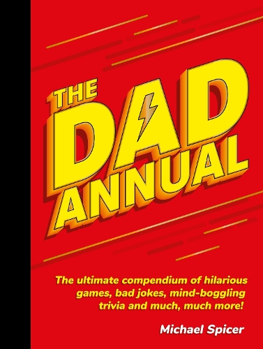 Бумажная книга «The Dad Annual: The Ultimate Compendium of Hilarious Games, Bad Jokes, Mind-Boggling Trivia and Much, Much More!», автор Майкл Спайсер - фото №1