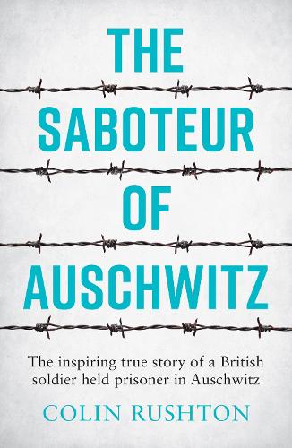 Бумажная книга «The Saboteur of Auschwitz: A British POW's Eyewitness Account», автор Колин Раштон - фото №1