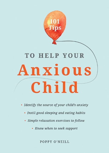 Бумажная книга «101 Tips to Help Your Anxious Child: Ways to Help Your Child Overcome Their Fears and Worries», автор Поппи О'Нил - фото №1
