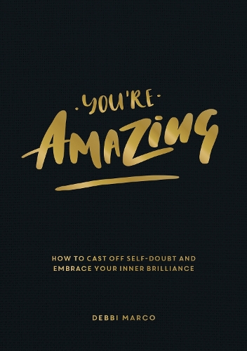 Бумажная книга «You're Amazing: How to Cast Off Self-Doubt and Embrace Your Inner Brilliance», автор Дебби Марко - фото №1