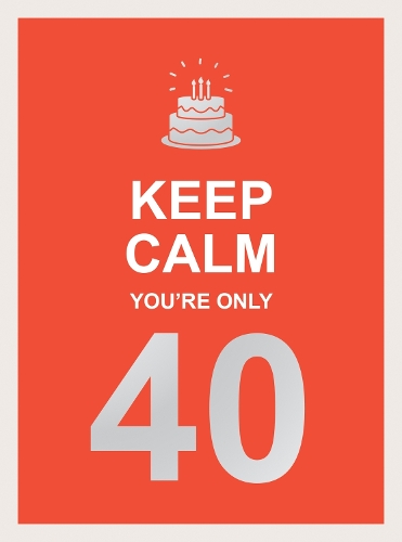 Бумажная книга «Keep Calm You're Only 40: Wise Words for a Big Birthday», автор Summersdale Publishers - фото №1