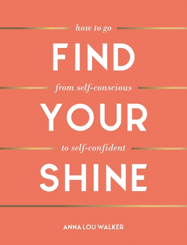 Бумажная книга «Find Your Shine: How to Go from Self-Conscious to Self-Confident», автор Анна Лу Уокер - фото №1