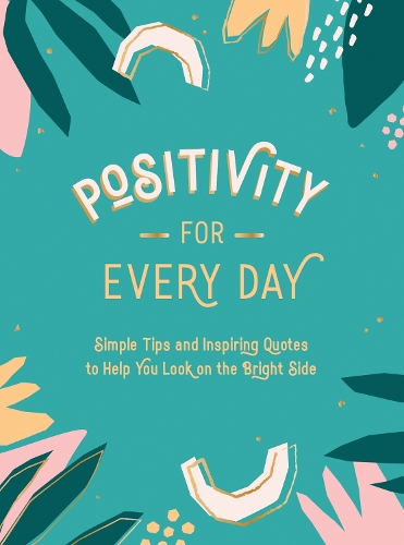 Бумажная книга «Positivity for Every Day: Simple Tips and Inspiring Quotes to Help You Look on the Bright Side», автор Summersdale Publishers - фото №1