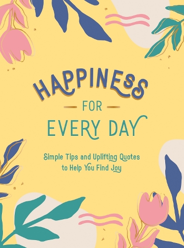 Бумажная книга «Happiness for Every Day: Simple Tips and Uplifting Quotes to Help You Find Joy», автор Summersdale Publishers - фото №1