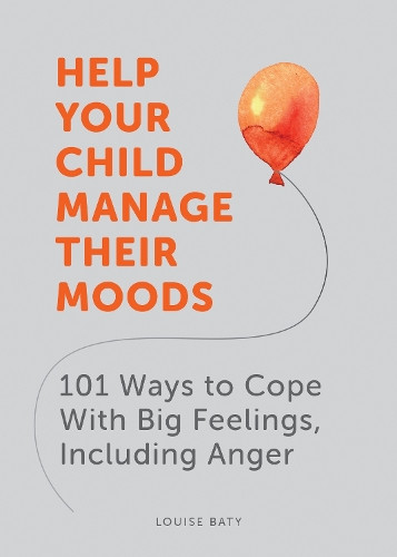 Паперова книга «Help Your Child Manage Their Moods: 101 Ways to Cope With Big Feelings, Including Anger», автор Луїза Баті - фото №1