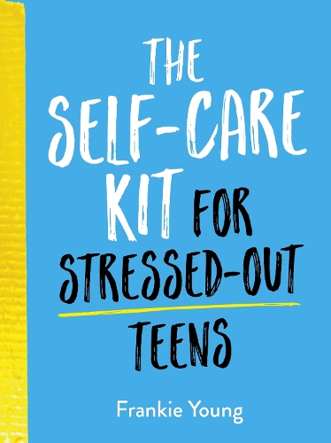 Бумажная книга «The Self-Care Kit for Stressed-Out Teens: Healthy Habits and Calming Advice to Help You Stay Positive», автор Фрэнки Янг - фото №1