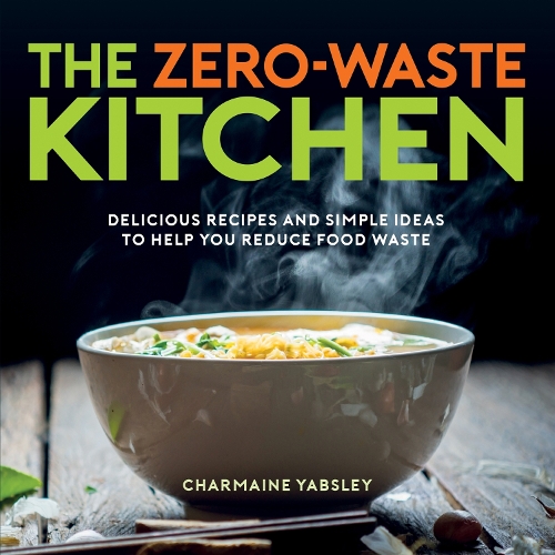 Бумажная книга «The Zero-Waste Kitchen: Delicious Recipes and Simple Ideas to Help You Reduce Food Waste», автор Шармейн Ябсли - фото №1