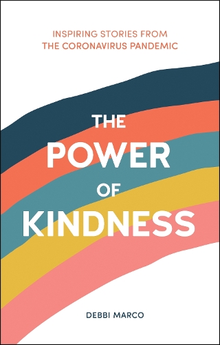 Паперова книга «The Power of Kindness: Inspiring Stories, Heart-Warming Tales and Random Acts of Kindness from the Coronavirus Pandemic», автор Деббі Марко - фото №1