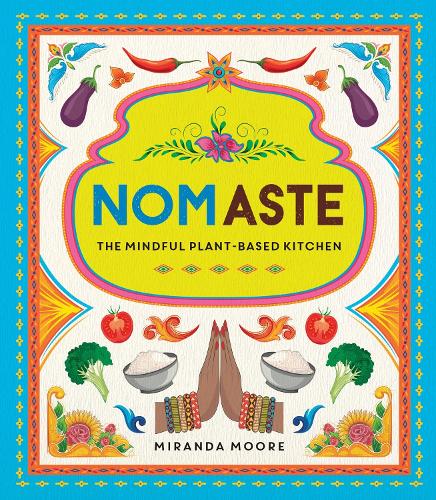 Бумажная книга «Nomaste: The Mindful Plant-Based Kitchen», автор Миранда Мур - фото №1
