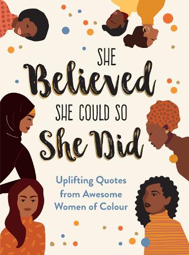 Бумажная книга «She Believed She Could So She Did: Uplifting Quotes from Awesome Women of Colour», автор Санни Фунгкап - фото №1