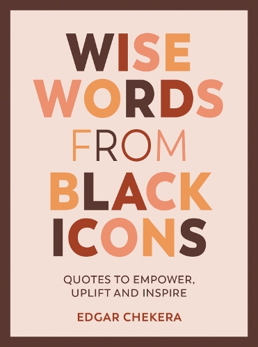 Бумажная книга «Wise Words from Black Icons: Quotes to Empower, Uplift and Inspire», автор Эдгар Чекера - фото №1