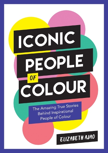 Бумажная книга «Iconic People of Colour: The Amazing True Stories Behind Inspirational People of Colour», автор Элизабет Аджао - фото №1