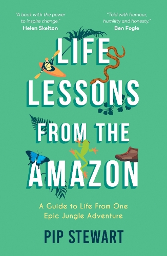 Бумажная книга «Life Lessons From the Amazon: A Guide to Life From One Epic Jungle Adventure», автор Пип Стюарт - фото №1