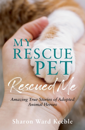 Бумажная книга «My Rescue Pet Rescued Me: Amazing True Stories of Adopted Animal Heroes», автор Шэрон Уорд Кибл - фото №1