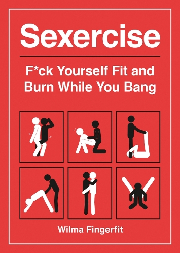Бумажная книга «Sexercise: F*ck Yourself Fit and Burn While You Bang», автор Вильма Фингерфит - фото №1