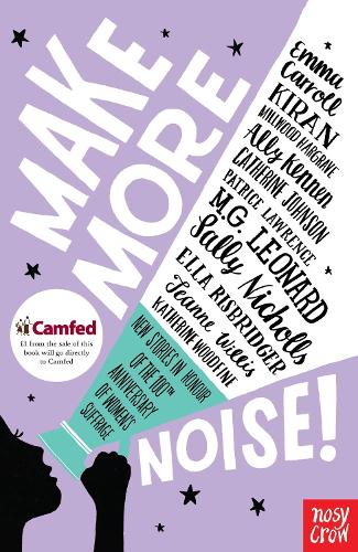 Бумажная книга «Make More Noise!: New stories in honour of the 100th anniversary of women’s suffrage», авторов Элли Кеннен, Кэтрин Джонсон, Эмма Кэрролл, Кэтрин Вудфайн, М.Г. Леонард, Салли Николлс - фото №1