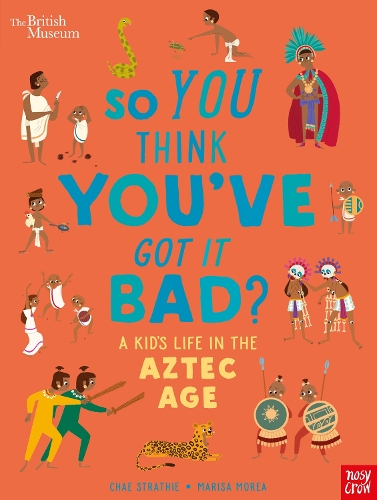 Паперова книга «British Museum: So You Think You've Got it Bad? A Kid's Life in the Aztec Age», автор Чае Страті - фото №1