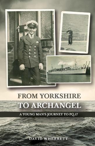 Бумажная книга «From Yorkshire To Archangel: A Young Man's Journey To PQ.17», автор Дэвид Уэрретт - фото №1