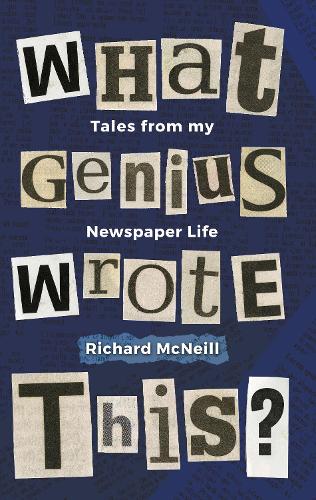 Паперова книга «What Genius Wrote This?: Tales from my Newspaper Life», автор Річард Макніл - фото №1