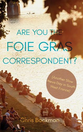 Бумажная книга «Are You the Foie Gras Correspondent?: Another Slow News Day in South West France», автор Крис Бокман - фото №1