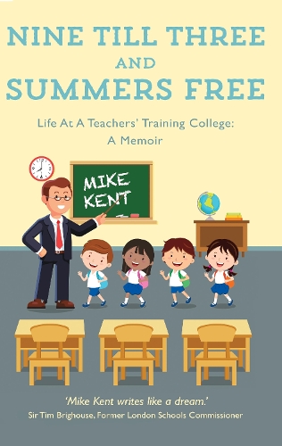 Бумажная книга «Nine Till Three and Summers Free: Life At A Teachers’ Training College: A Memoir», автор Майк Кент - фото №1