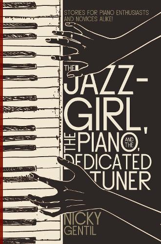Бумажная книга «The Jazz-Girl, the Piano, and the Dedicated Tuner: Stories for Piano Enthusiasts and Novices Alike!», автор Ники Джентил - фото №1