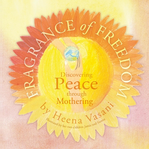 Бумажная книга «Fragrance of Freedom: Discovering Peace Through Mothering», автор Хина Васани - фото №1