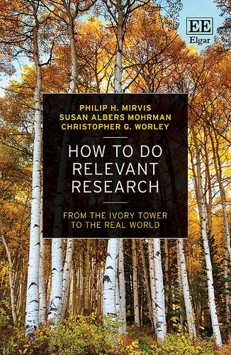 Бумажная книга «How to Do Relevant Research: From the Ivory Tower to the Real World», авторов Кристофер Г. Уорли, Филип Х. Мирвис, Сьюзен Альберс Морман - фото №1