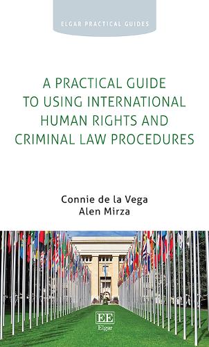 Бумажная книга «A Practical Guide to Using International Human Rights and Criminal Law Procedures», авторов Ален Мирза, Конни де ла Вега - фото №1