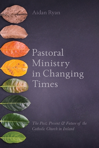 Бумажная книга «Pastoral Ministry in Changing Times: The Past, Present & Future of the Catholic Church in Ireland», автор Эйдан Райан - фото №1