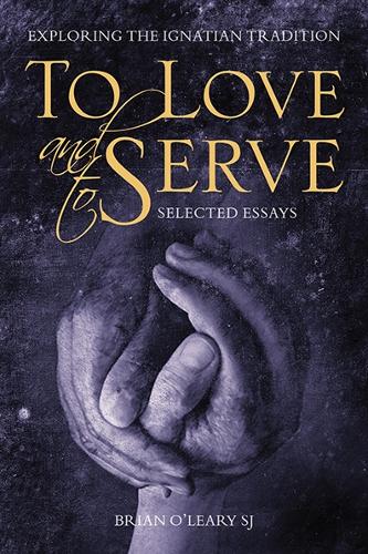 Бумажная книга «To Love and To Serve: Selected Essays: Exploring the Ignatian Tradition», автор Брайан О'Лири - фото №1