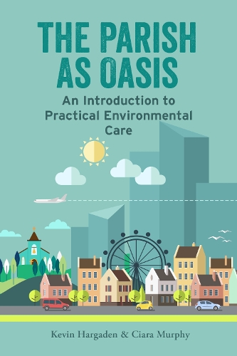 Паперова книга «The Parish as Oasis: An Introduction to Practical Environmental Care», авторів Кіара Мерфі, Кевін Харгаден - фото №1