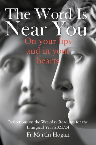 Paper book «The Word is Near You, On Your Lips and in Your Heart: Reflections on the Weekday Readings for the Liturgical Year 2023/24», author Martin Hogan - фото №1