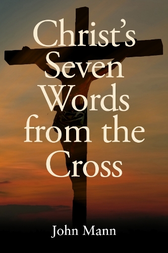 Бумажная книга «Christ's Seven Words from the Cross», автор Джон Манн - фото №1