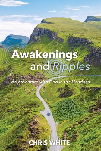 Бумажная книга «Awakenings and Ripples: An adventure with God in the Hebrides», автор Крис Уайт - фото №1