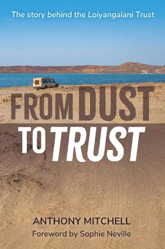 Бумажная книга «From Dust to Trust: The story behind the Loiyangalani Trust», автор Энтони Митчелл - фото №1