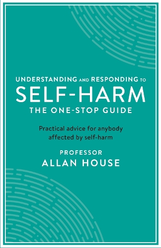 Паперова книга «Understanding and Responding to Self-Harm: The One Stop Guide: Practical Advice for Anybody Affected by Self-Harm», автор Аллан Хаус - фото №1
