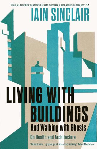 Паперова книга «Living with Buildings: And Walking with Ghosts – On Health and Architecture», автор Аєн Сінклер - фото №1