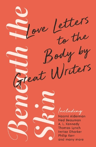 [object Object] «Beneath the Skin: Love Letters to the Body by Great Writers», авторов Элисон Луиза Кеннеди, Чибунду Онузо, Наоми Олдерман, Нед Боман, Филип Керр, Томас Линч - фото №1
