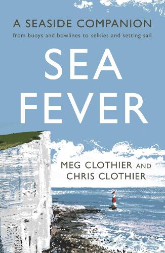 Бумажная книга «Sea Fever: A Seaside Companion: from buoys and bowlines to selkies and setting sail», авторов Крис Клотье, Мэг Клотье - фото №1