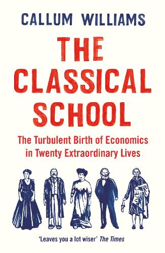Бумажная книга «The Classical School: The Turbulent Birth of Economics  in Twenty Extraordinary Lives», автор Каллум Уильямс - фото №1