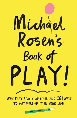 Паперова книга «Michael Rosen's Book of Play: Why play really matters, and 101 ways to get more of it in your life», автор Майкл Розен - фото №1