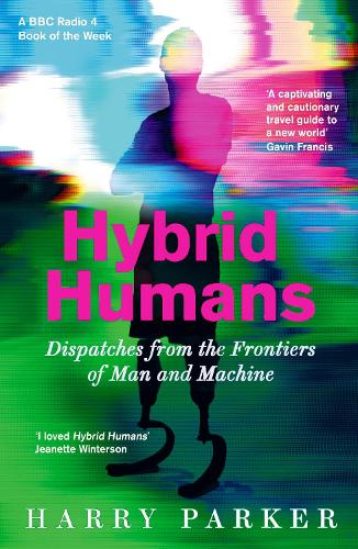 Бумажная книга «Hybrid Humans: Dispatches from the Frontiers of Man and Machine», автор Гарри Паркер - фото №1