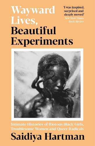 Паперова книга «Wayward Lives, Beautiful Experiments: Intimate Histories of Riotous Black Girls, Troublesome Women and Queer Radicals», автор Сайдія Гартман - фото №1