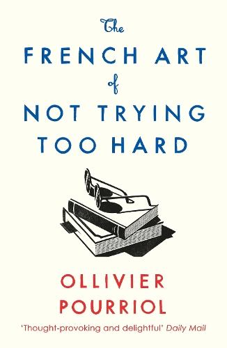 Бумажная книга «The French Art of Not Trying Too Hard», автор Олливье Пурриоль - фото №1