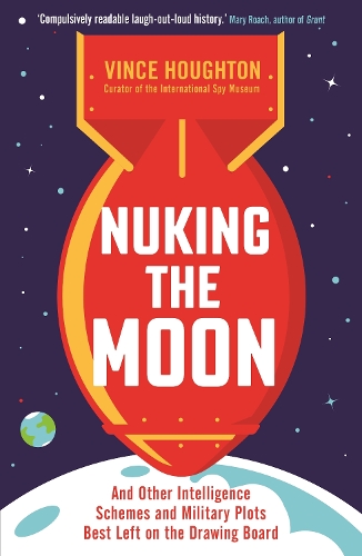 Паперова книга «Nuking the Moon: And Other Intelligence Schemes and Military Plots Best Left on the Drawing Board», автор Вінс Хаутон - фото №1