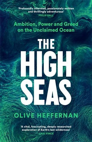 Бумажная книга «The High Seas: Ambition, Power and Greed on the Unclaimed Ocean», автор Олив Хеффернан - фото №1